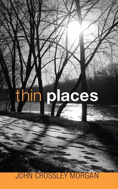 Thin Places by Morgan, John Crossley
