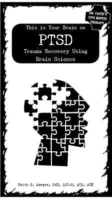 This Is Your Brain on Ptsd: Trauma Recovery Using Brain Science by Harper Phd Lpc-S, Acs Acn, Faith