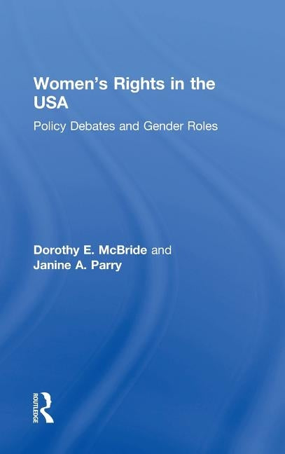 Women's Rights in the USA: Policy Debates and Gender Roles by McBride, Dorothy E.