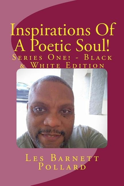 Inspirations Of A Poetic Soul! - Series One! - Black & White Edition by Pinault, Geral John