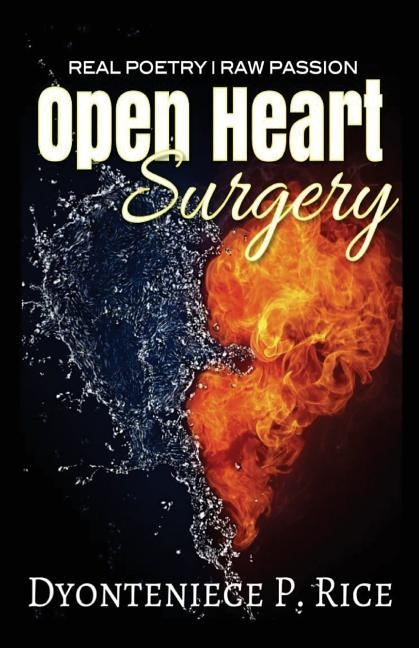 Real Poetry- Raw Passion Open Heart Surgery by Rice, Dyonteniece P.
