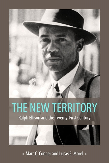 The New Territory: Ralph Ellison and the Twenty-First Century by Conner, Marc C.