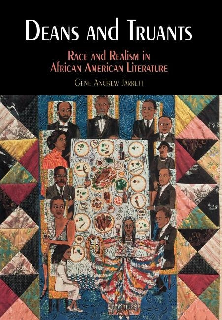Deans and Truants: Race and Realism in African American Literature by Jarrett, Gene Andrew