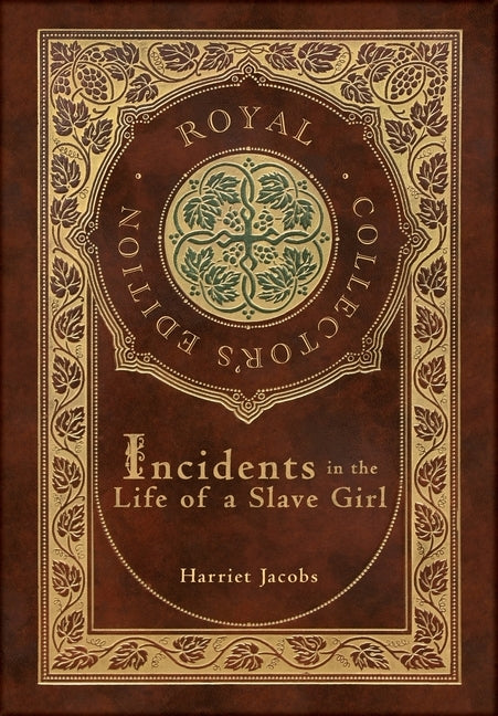 Incidents in the Life of a Slave Girl (Royal Collector's Edition) (Case Laminate Hardcover with Jacket) by Jacobs, Harriet