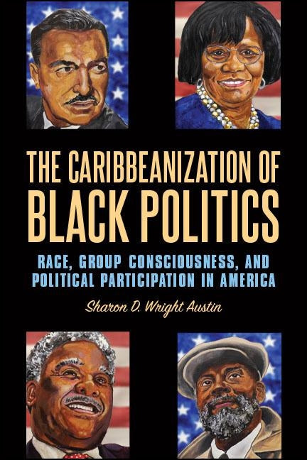 The Caribbeanization of Black Politics by Wright Austin, Sharon D.