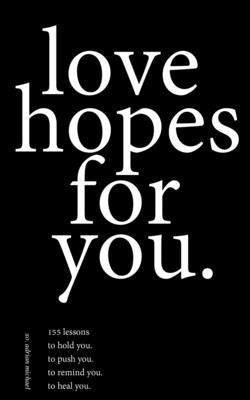 love hopes for you.: 155 lessons to hold you. to push you. to remind you. to heal you. by Michael, Adrian