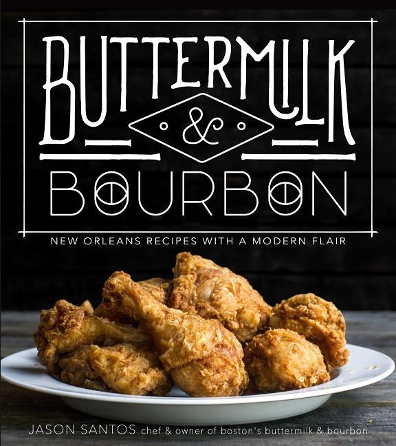 Buttermilk & Bourbon: New Orleans Recipes with a Modern Flair by Santos, Jason