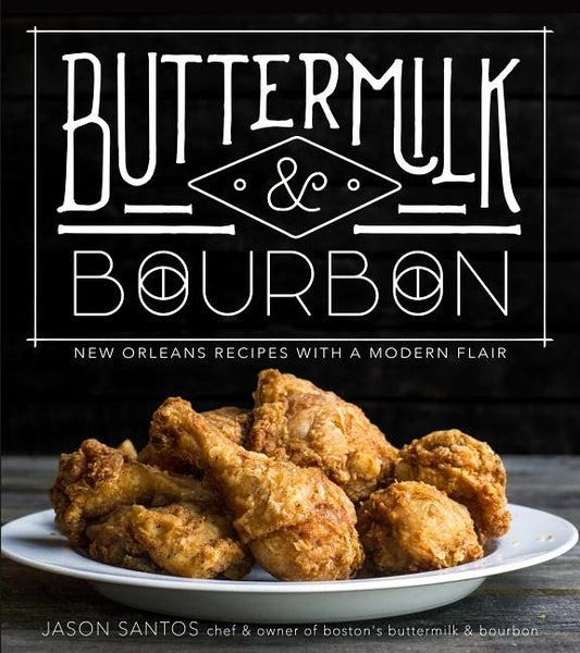 Buttermilk & Bourbon: New Orleans Recipes with a Modern Flair by Santos, Jason