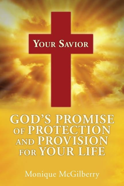 Your Savior: God's Promise of Protection and Provision for Your Life by McGilberry, Monique