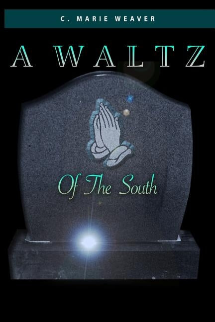 A Waltz Of The South by Weaver, C. Marie