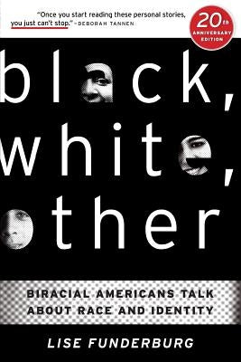 Black, White, Other: Biracial Americans Talk About Race and Identity by Funderburg, Lise