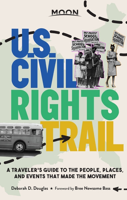 Moon U.S. Civil Rights Trail: A Traveler's Guide to the People, Places, and Events That Made the Movement by Douglas, Deborah D.