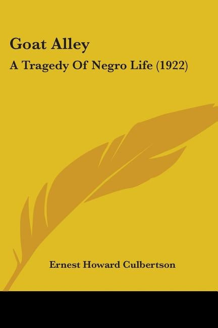Goat Alley: A Tragedy Of Negro Life (1922) by Culbertson, Ernest Howard