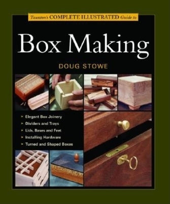 Taunton's Complete Illustrated Guide to Box Making by Stowe, Doug