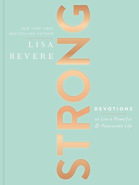 Strong: Devotions to Live a Powerful and Passionate Life by Bevere, Lisa