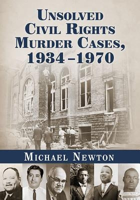 Unsolved Civil Rights Murder Cases, 1934-1970 by Newton, Michael