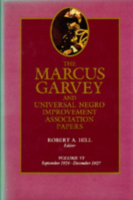 The Marcus Garvey and Universal Negro Improvement Association Papers, Vol. VI, Volume 6: September 1924-December 1927 by Garvey, Marcus