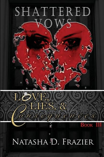 Shattered Vows: Love, Lies & Consequences Book III by Frazier, Natasha D.