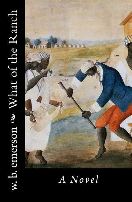 What of the Ranch by Emerson, W. B.