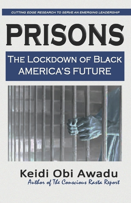 Prisons: The Lockdown of Black / America's Future by Awadu, Keidi Obi