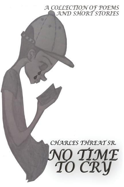 No Time to Cry: A book of poetry by Threat Sr, Charles Donald
