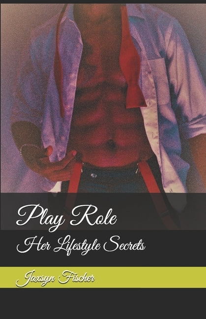 Play Role: Her Lifestyle Secrets by Fischer, Jaxsyn