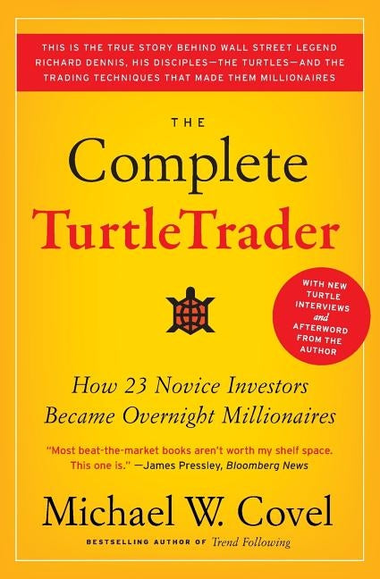 The Complete Turtletrader: How 23 Novice Investors Became Overnight Millionaires by Covel, Michael W.