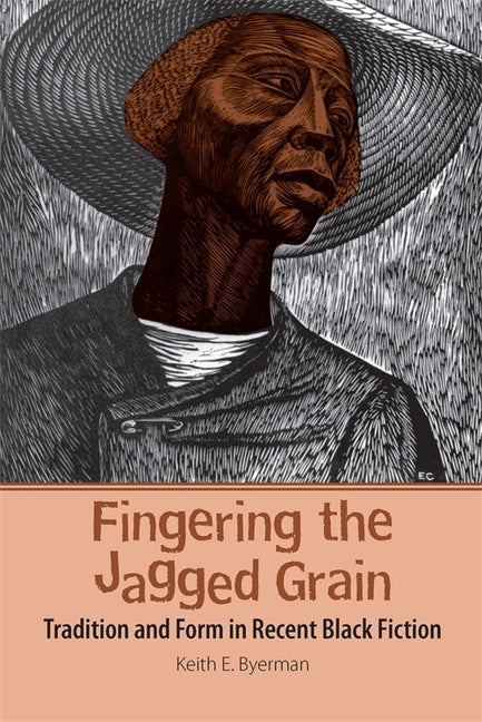 Fingering the Jagged Grain: Tradition and Form in Recent Black Fiction by Byerman, Keith E.
