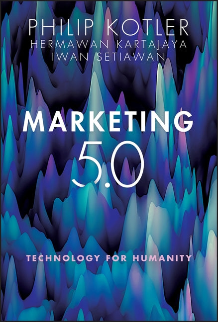 Marketing 5.0: Technology for Humanity by Kotler, Philip