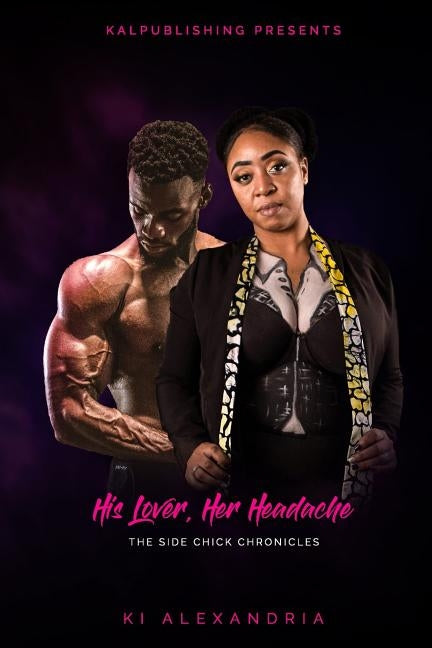 His Lover, Her Headache: The Side Chick Chronicles by Alexandria, Ki