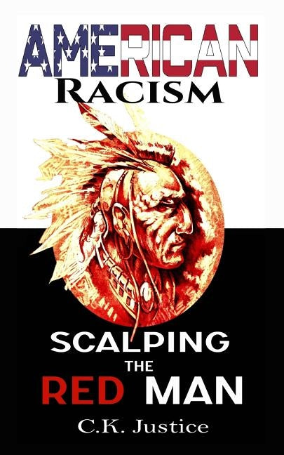 American Racism: Scalping the Red Man by Justice, Ck
