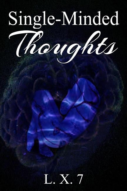 Single-Minded Thoughts: A Collection of Poems and Short Stories by Legare, Dante