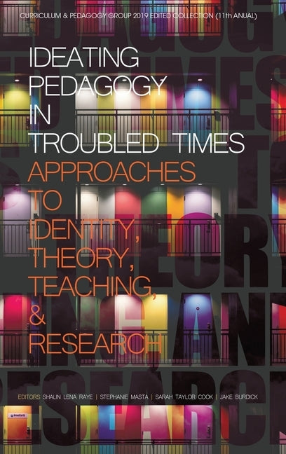Ideating Pedagogy in Troubled Times: Approaches to Identity, Theory, Teaching and Research (hc) by Raye, Shalin Lena
