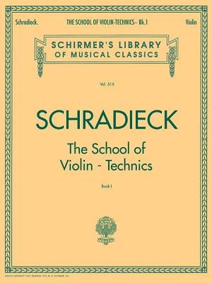 School of Violin Technics - Book 1: Schirmer Library of Classics Volume 515 by Schradieck, Henry