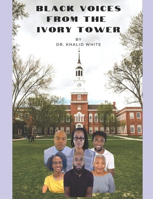 Black Voices From the Ivory Tower by White, Khalid
