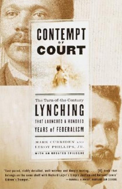 Contempt of Court: The Turn-Of-The-Century Lynching That Launched 100 Years of Federalism by Curriden, Mark