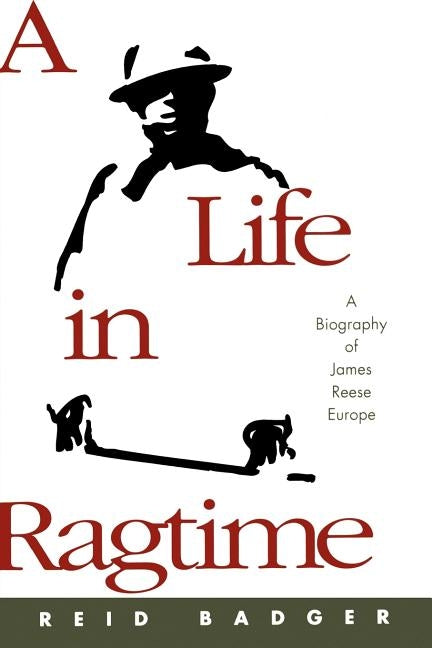 A Life in Ragtime: A Biography of James Reese Europe by Badger, R. Reid