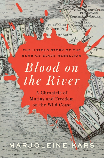 Blood on the River: A Chronicle of Mutiny and Freedom on the Wild Coast by Kars, Marjoleine