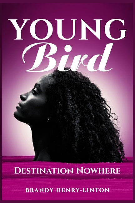 Young Bird: Destination Nowhere by Henry-Linton, Brandy