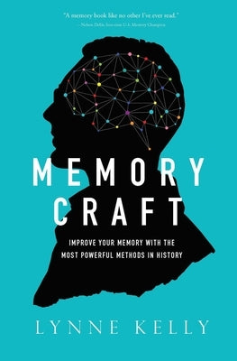 Memory Craft: Improve Your Memory with the Most Powerful Methods in History by Kelly, Lynne