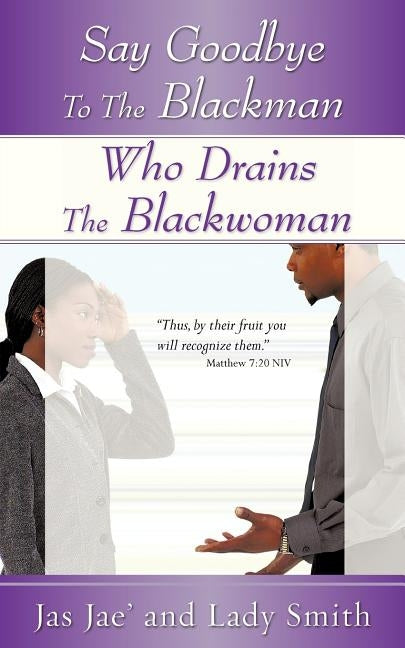 Say Goodbye to the Blackman Who Drains the Blackwoman by Jae', Jas