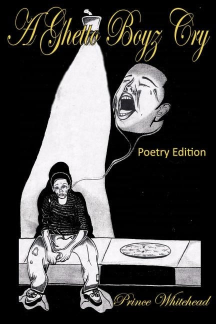 A Ghetto Boyz Cry: Poetry Edition by Whitehead, Prince