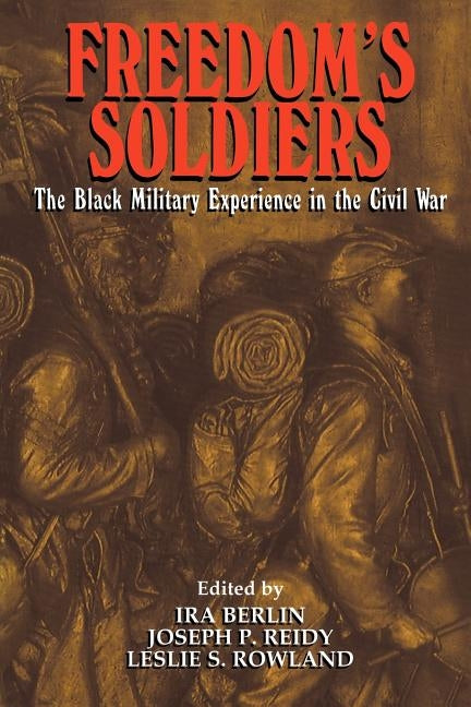 Freedom's Soldiers: The Black Military Experience in the Civil War by Reidy, Joseph P.