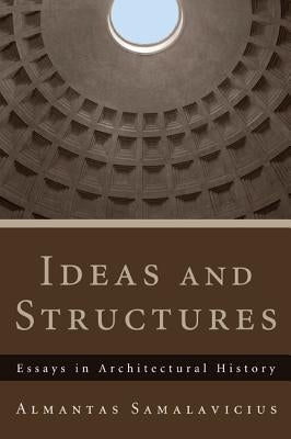 Ideas and Structures: Essays in Architectural History by Samalavicius, Almantas