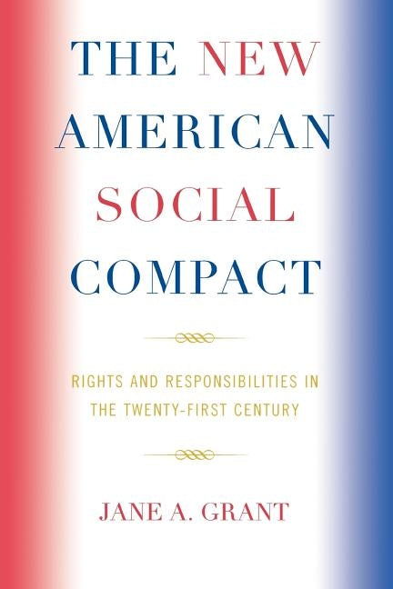 The New American Social Compact: Rights and Responsibilities in the Twenty-first Century by Grant, Jane A.