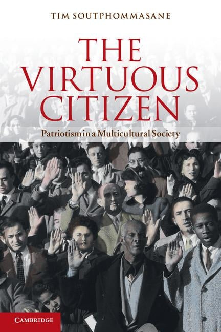The Virtuous Citizen: Patriotism in a Multicultural Society by Soutphommasane, Tim