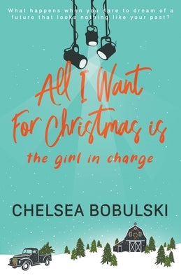 All I Want For Christmas is the Girl in Charge: A YA Holiday Romance by Bobulski, Chelsea