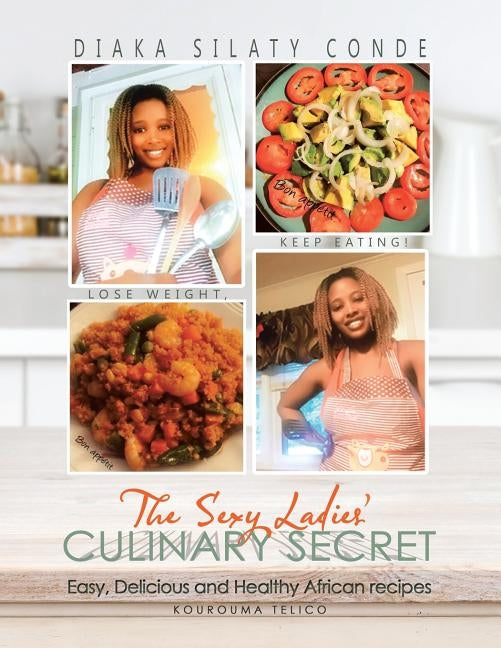 The Sexy Ladies' Culinary Secret: Easy, Delicious and Healthy African Recipes by Conde, Diaka Silaty