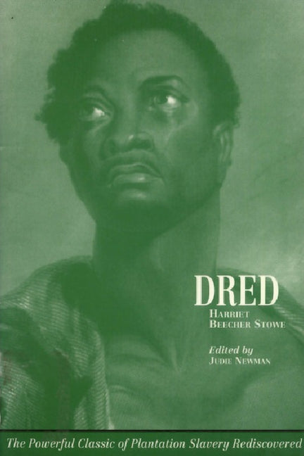 Harriet Beecher Stowe: Dred: A Tale of the Great Dismal Swamp by Newman, Judie