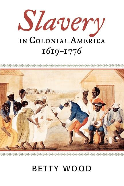 Slavery in Colonial America, 1619-1776 by Wood, Betty